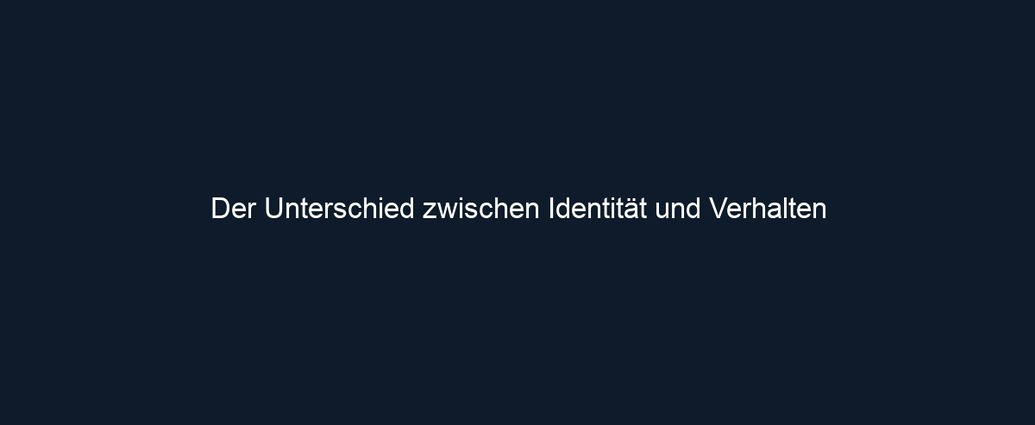 Der Unterschied zwischen Identität und Verhalten