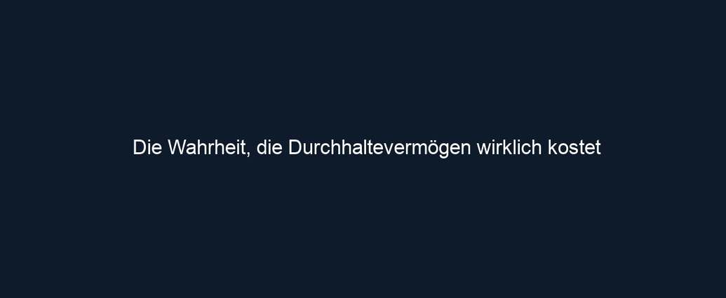 Die Wahrheit, die Durchhaltevermögen wirklich kostet
