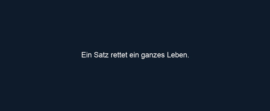 Ein Satz rettet ein ganzes Leben. 