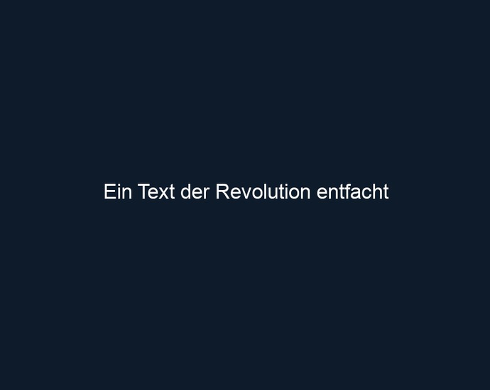 Ein Text der Revolution entfacht 