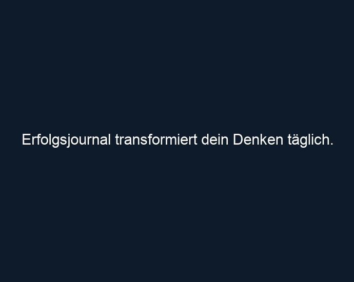 Erfolgsjournal transformiert dein Denken täglich.