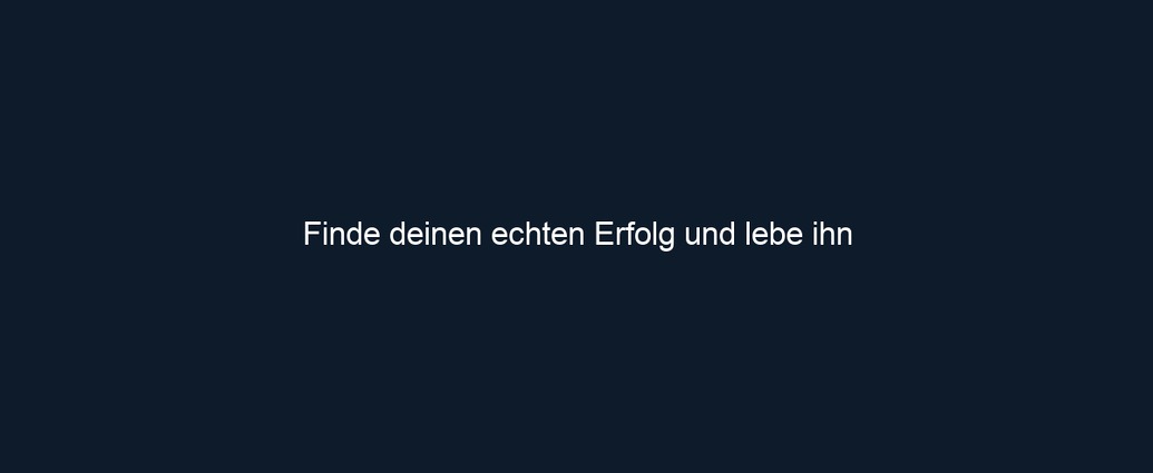 Finde deinen echten Erfolg und lebe ihn