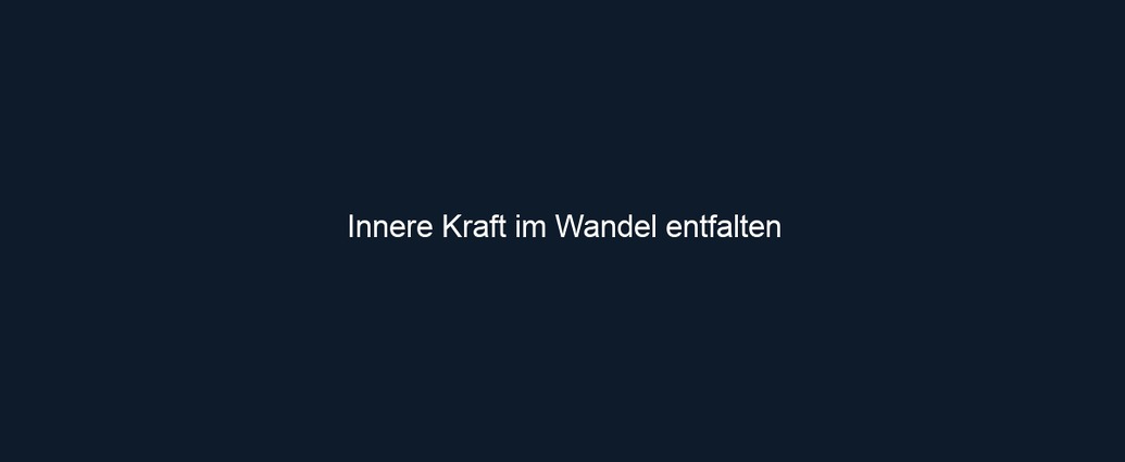 Innere Kraft im Wandel entfalten