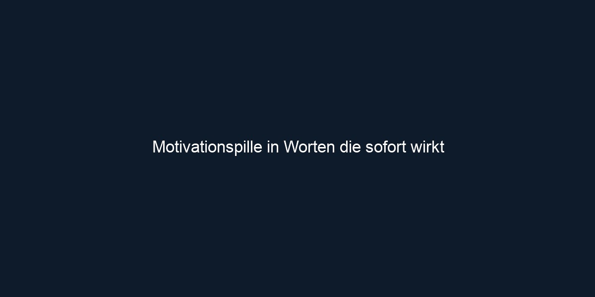 Motivationspille in Worten die sofort wirkt 