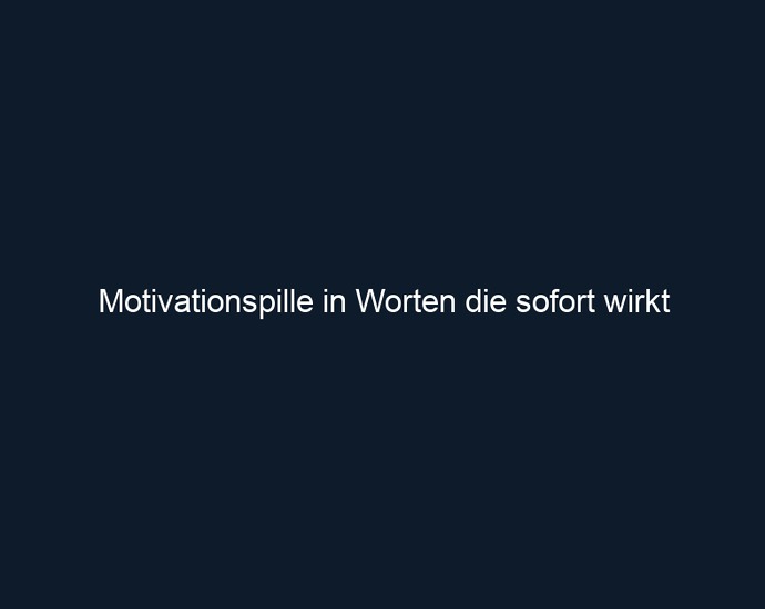 Motivationspille in Worten die sofort wirkt