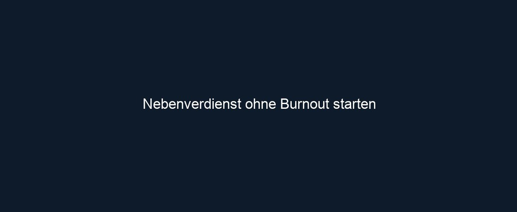 Nebenverdienst ohne Burnout starten