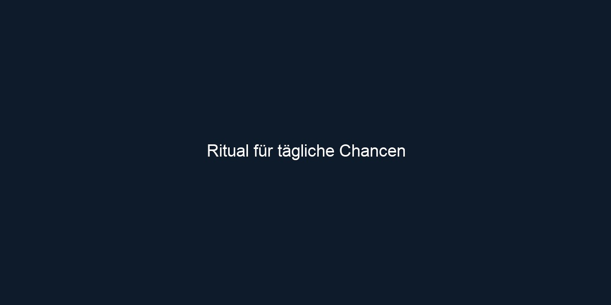 Ritual für tägliche Chancen 