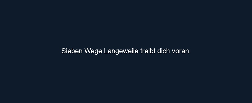 Sieben Wege Langeweile treibt dich voran. 
