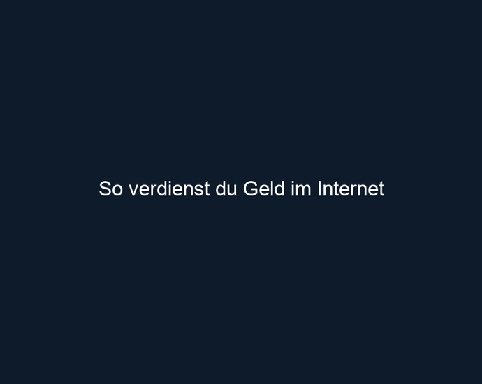 So verdienst du Geld im Internet