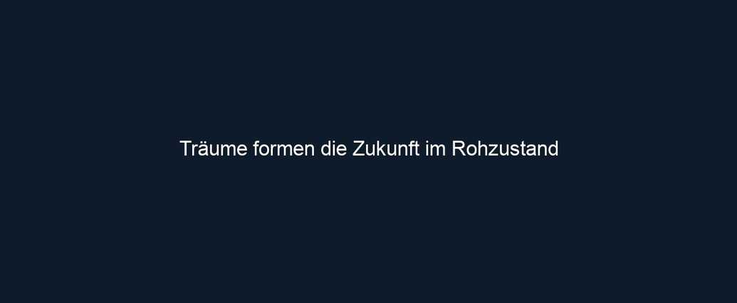 Träume formen die Zukunft im Rohzustand