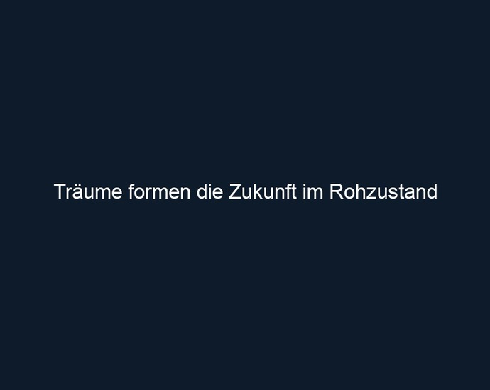 Träume formen die Zukunft im Rohzustand