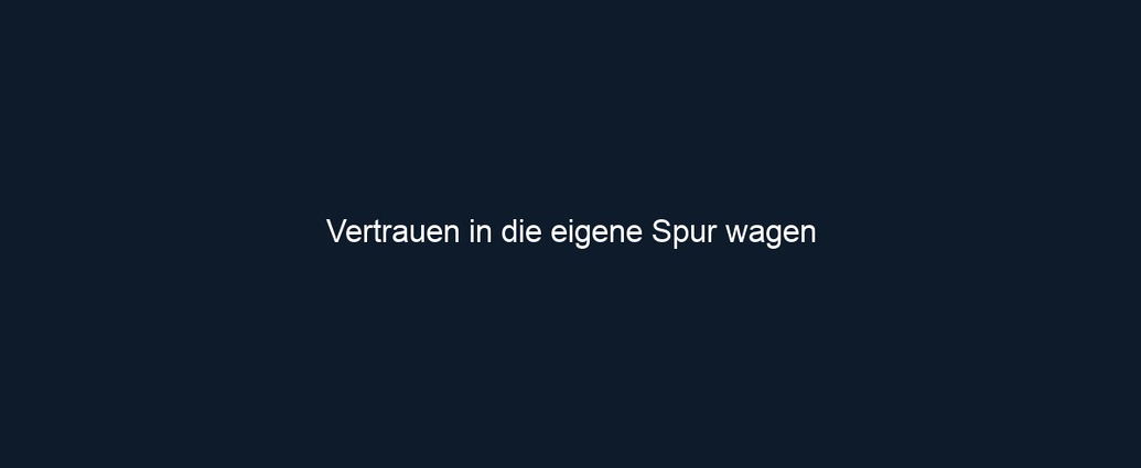 Vertrauen in die eigene Spur wagen
