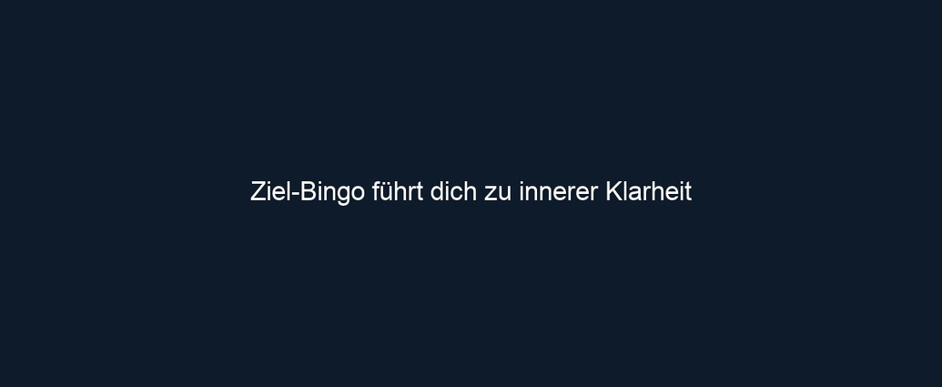 Ziel Bingo führt dich zu innerer Klarheit