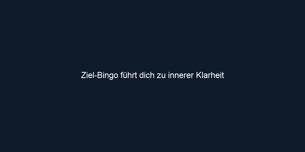 Ziel Bingo führt dich zu innerer Klarheit