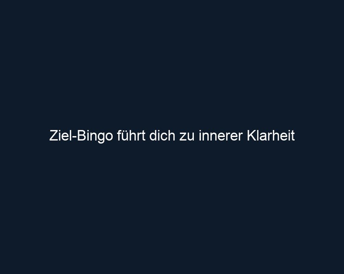 Ziel Bingo führt dich zu innerer Klarheit