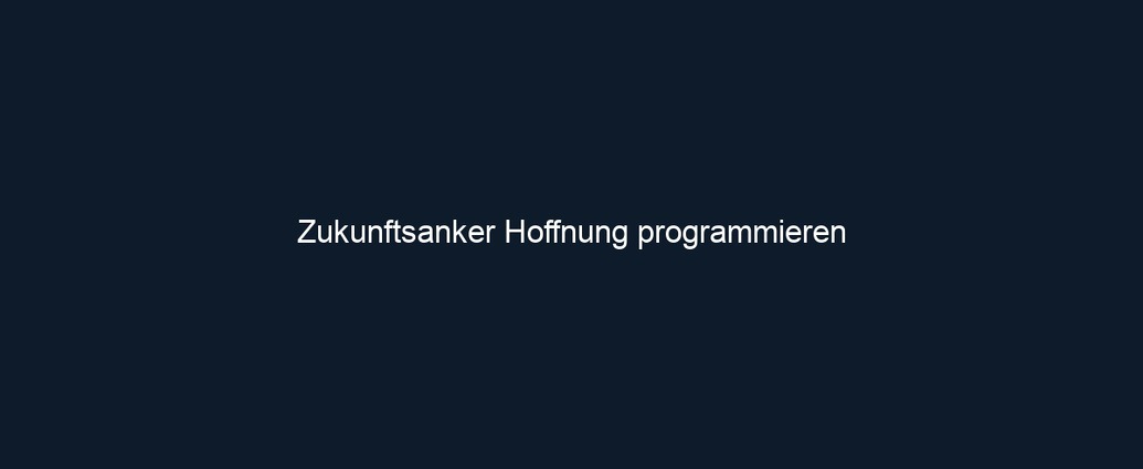 Zukunftsanker Hoffnung programmieren 