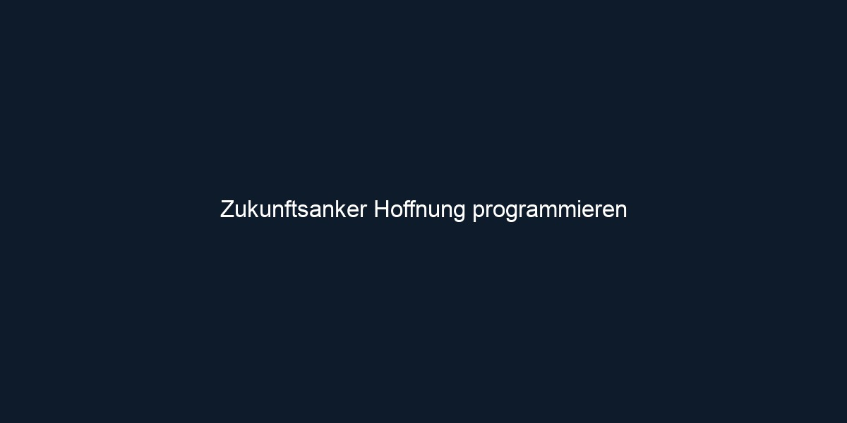 Zukunftsanker Hoffnung programmieren 