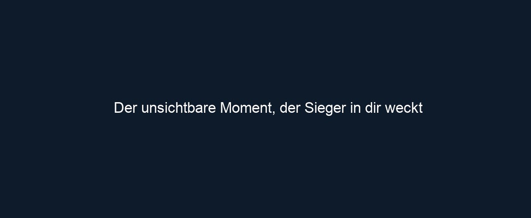 Der unsichtbare Moment, der Sieger in dir weckt 