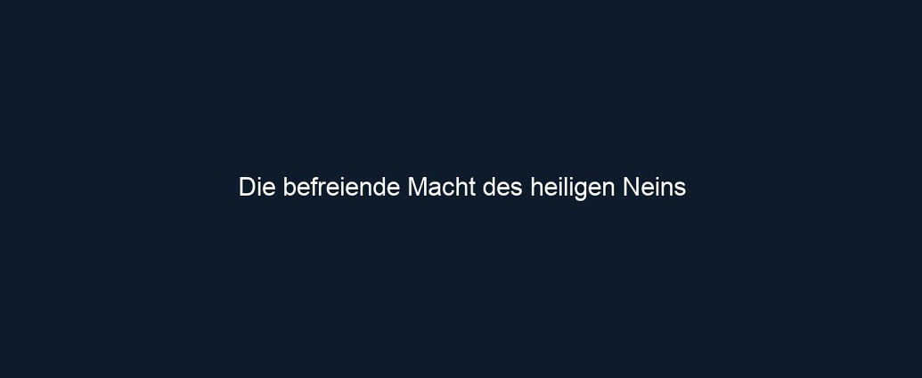 Die befreiende Macht des heiligen Neins