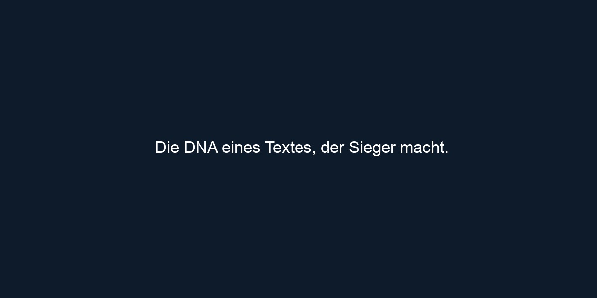Die DNA eines Textes, der Sieger macht.
