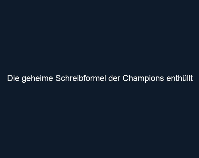 Die geheime Schreibformel der Champions enthüllt 