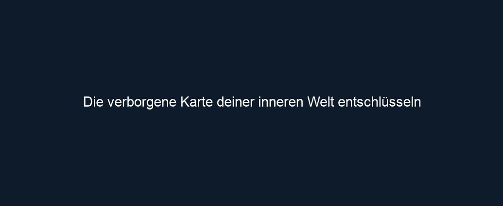 Die verborgene Karte deiner inneren Welt entschlüsseln