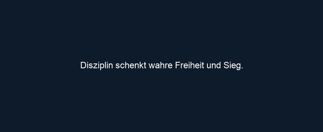 Disziplin schenkt wahre Freiheit und Sieg.
