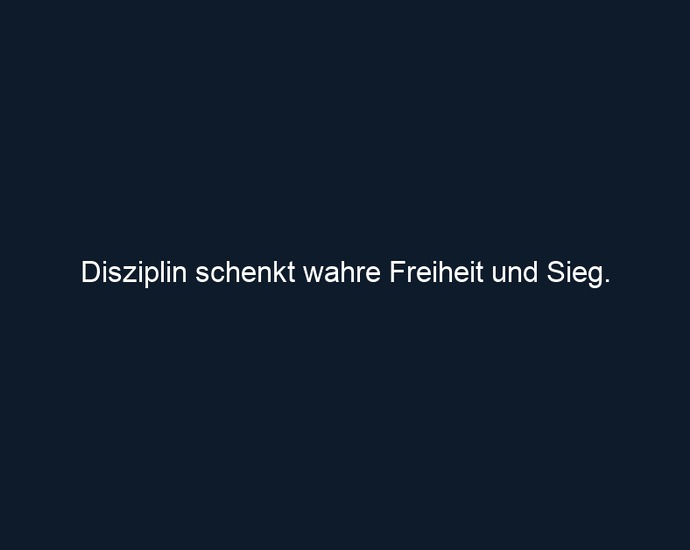 Disziplin schenkt wahre Freiheit und Sieg. 