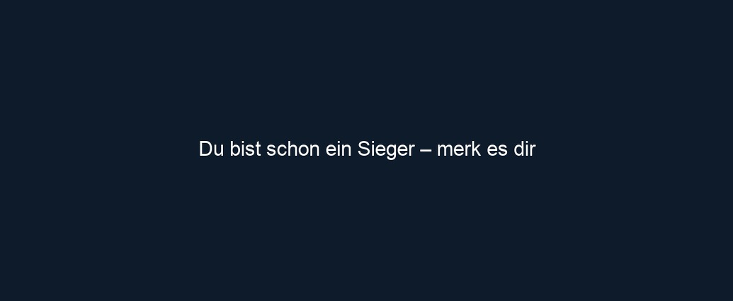 Du bist schon ein Sieger – merk es dir