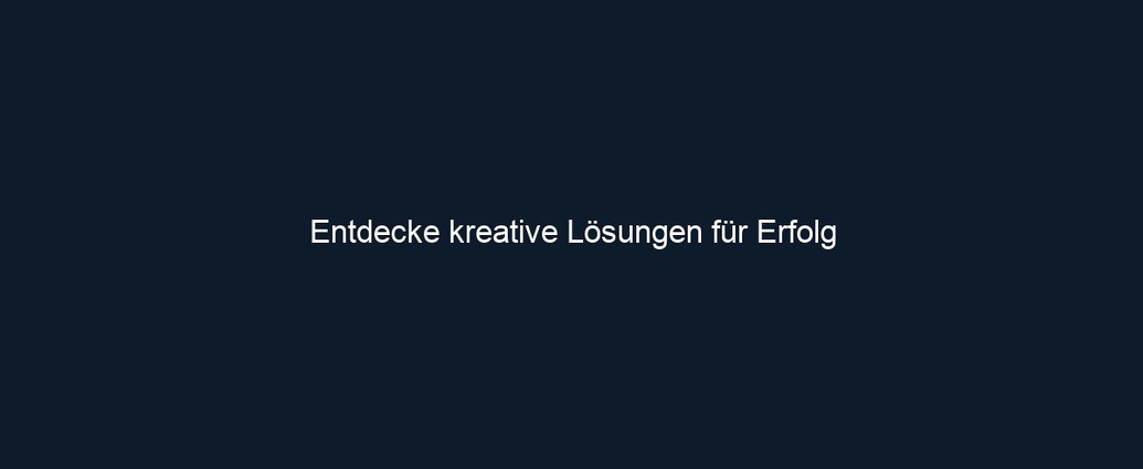 Entdecke kreative Lösungen für Erfolg