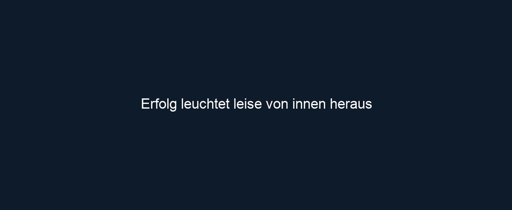 Erfolg leuchtet leise von innen heraus 