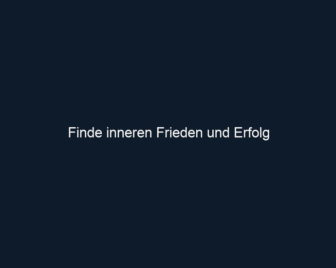 Finde inneren Frieden und Erfolg