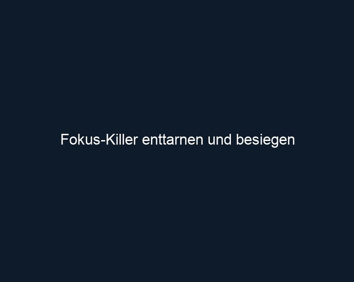 Fokus Killer enttarnen und besiegen