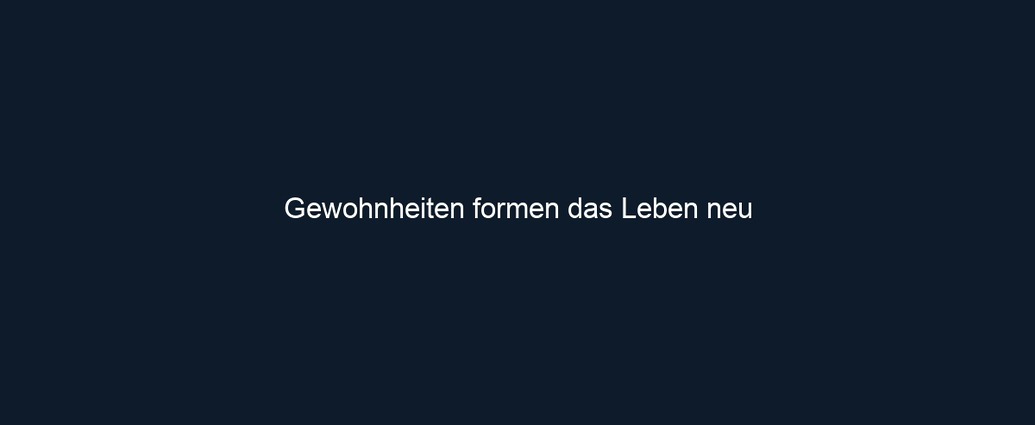 Gewohnheiten formen das Leben neu 