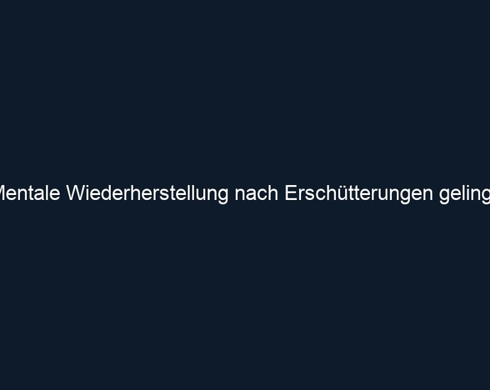 Mentale Wiederherstellung nach Erschütterungen gelingt.