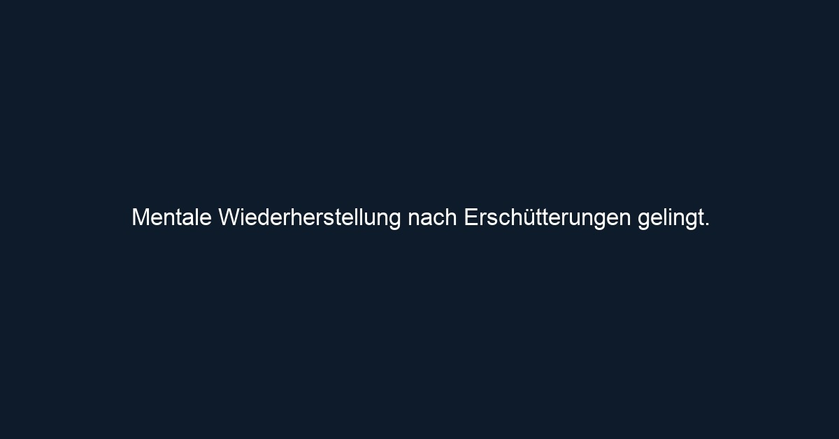 Mentale Wiederherstellung nach Erschütterungen gelingt.