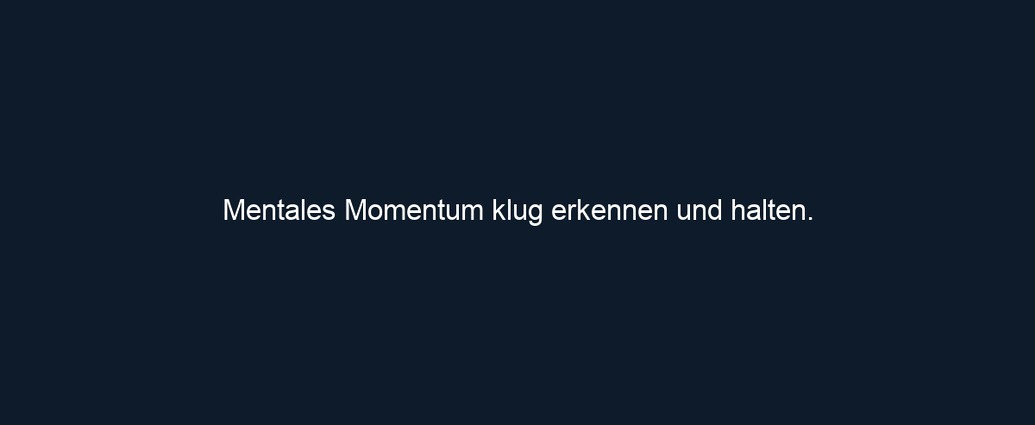 Mentales Momentum klug erkennen und halten.