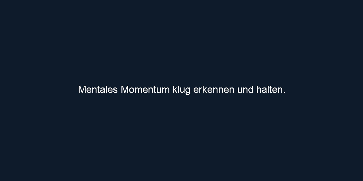 Mentales Momentum klug erkennen und halten. 