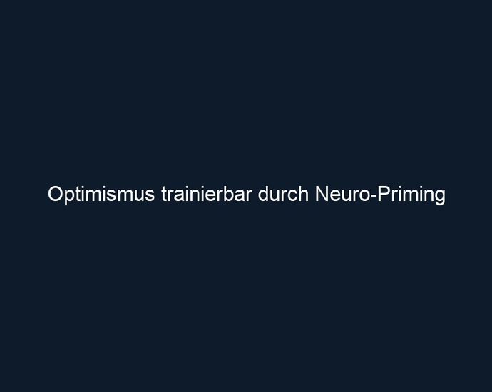 Optimismus trainierbar durch Neuro Priming 