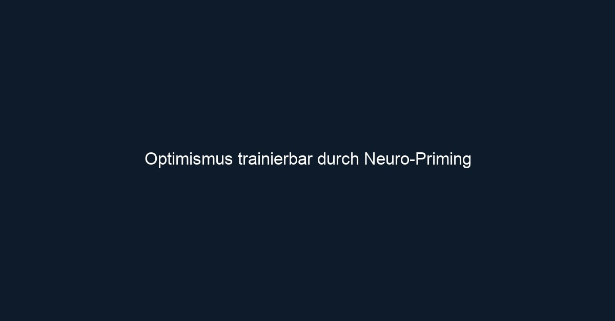 Optimismus trainierbar durch Neuro Priming 