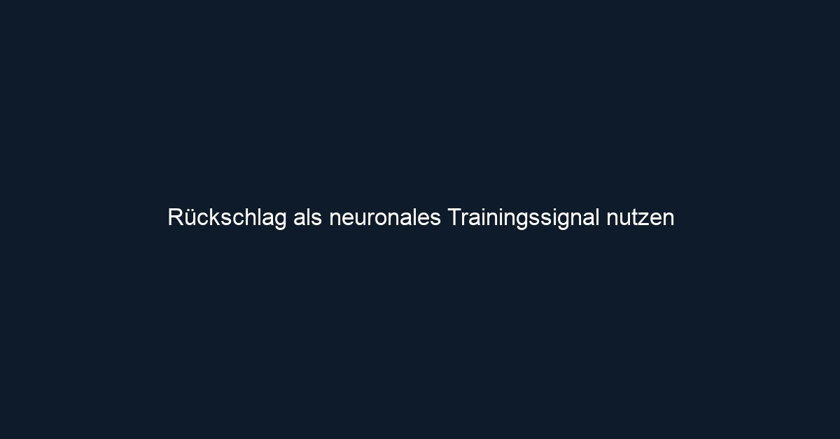 Rückschlag als neuronales Trainingssignal nutzen