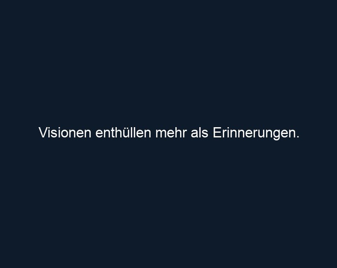 Visionen enthüllen mehr als Erinnerungen.