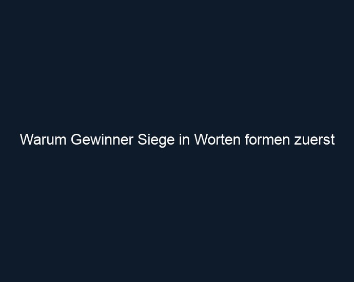 Warum Gewinner Siege in Worten formen zuerst