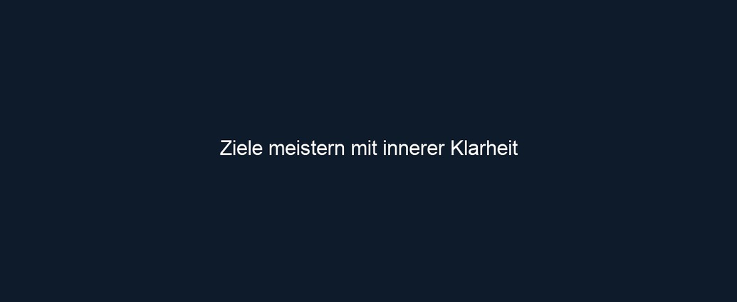 Ziele meistern mit innerer Klarheit 