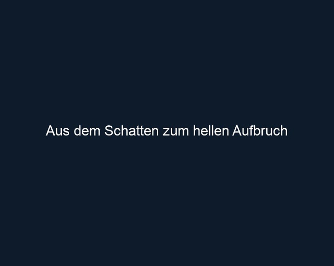 Aus dem Schatten zum hellen Aufbruch