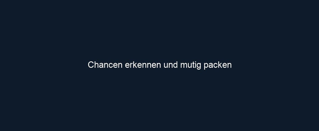 Chancen erkennen und mutig packen