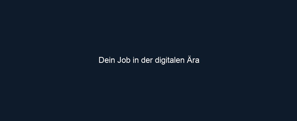 Dein Job in der digitalen Ära