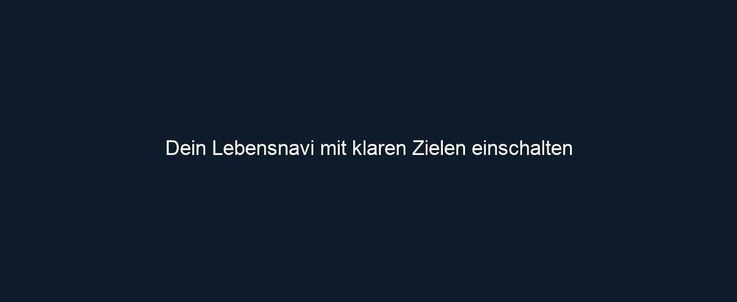 Dein Lebensnavi mit klaren Zielen einschalten 