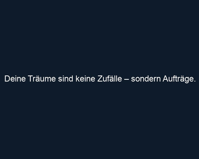 Deine Träume sind keine Zufälle – sondern Aufträge.