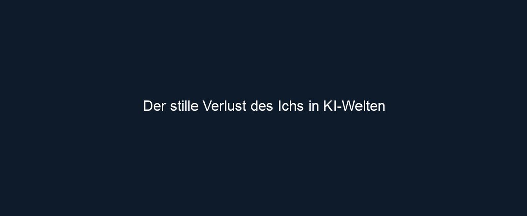 Der stille Verlust des Ichs in KI Welten